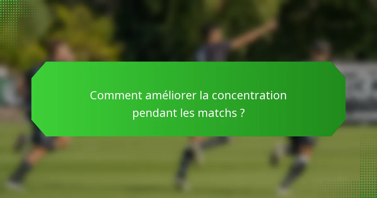 Comment améliorer la concentration pendant les matchs ?