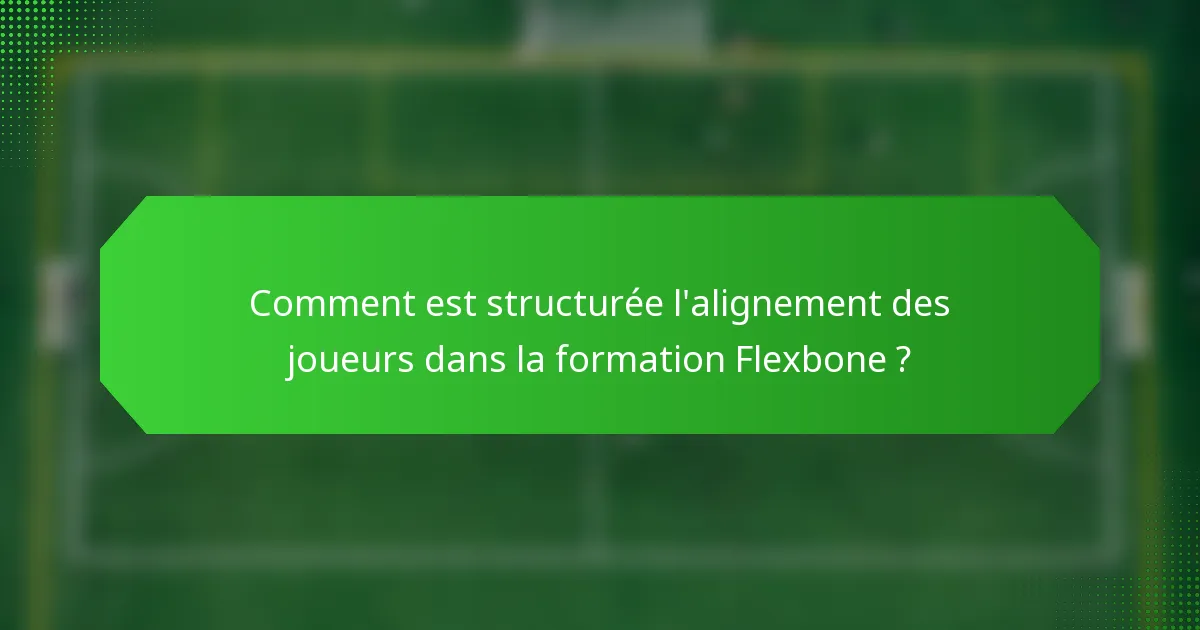 Comment est structurée l'alignement des joueurs dans la formation Flexbone ?