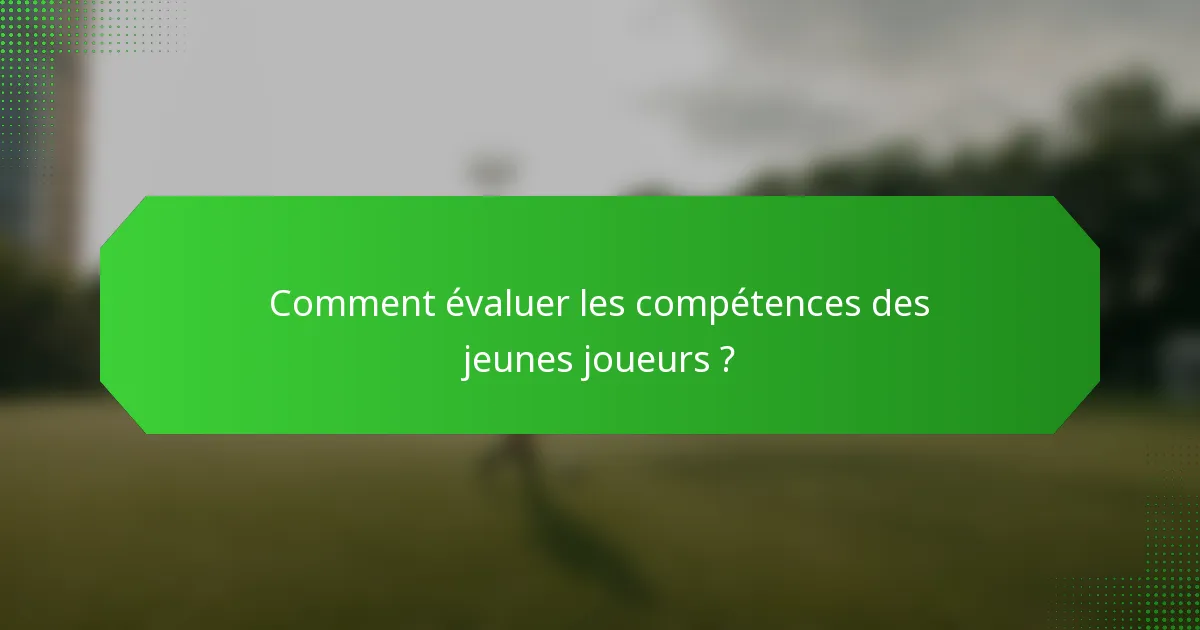 Comment évaluer les compétences des jeunes joueurs ?