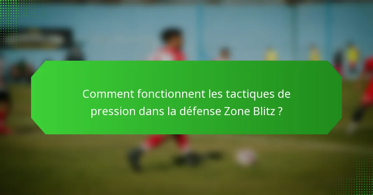 Comment fonctionnent les tactiques de pression dans la défense Zone Blitz ?