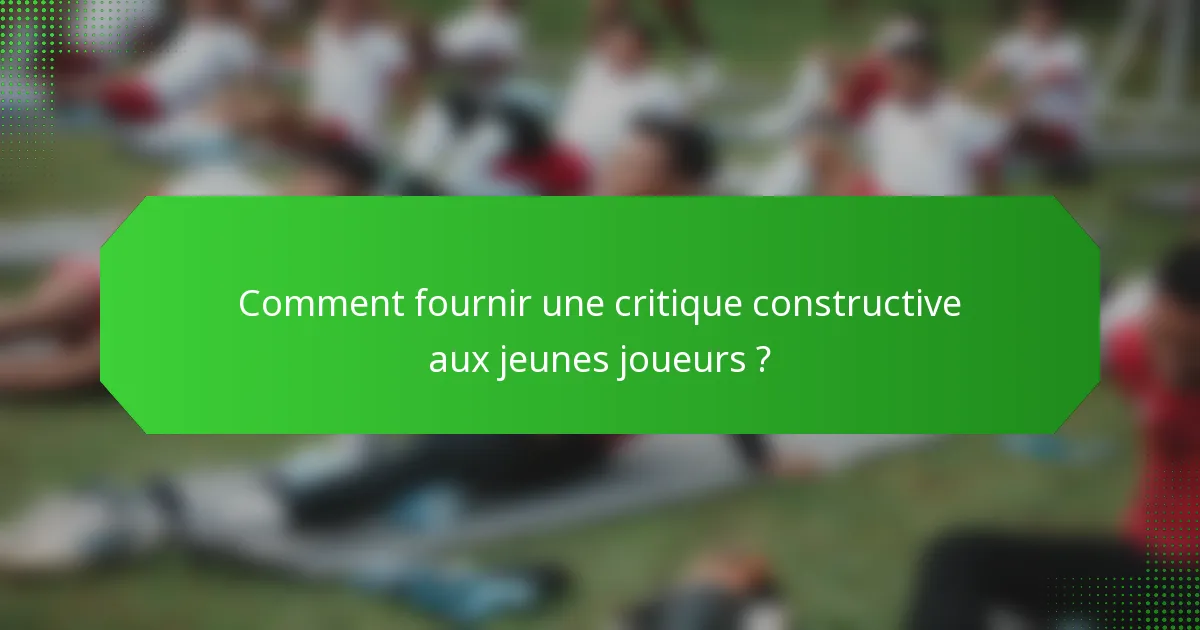Comment fournir une critique constructive aux jeunes joueurs ?