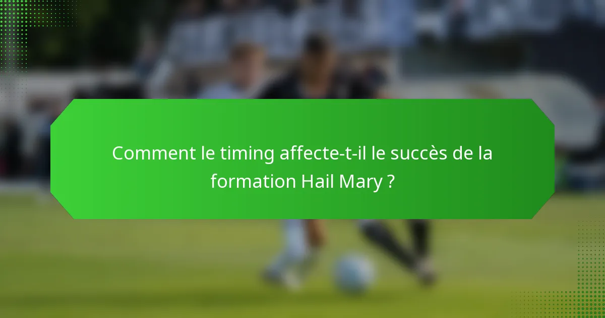 Comment le timing affecte-t-il le succès de la formation Hail Mary ?