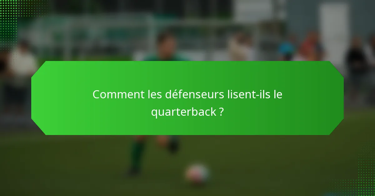 Comment les défenseurs lisent-ils le quarterback ?