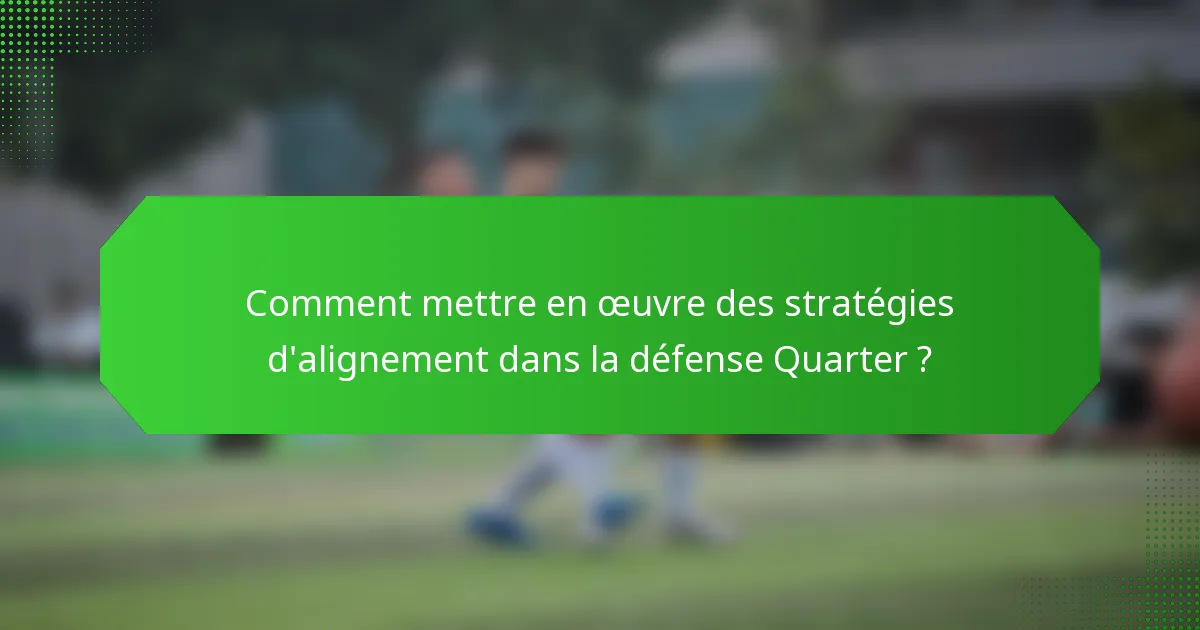 Comment mettre en œuvre des stratégies d'alignement dans la défense Quarter ?