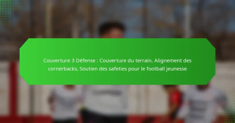 Couverture 3 Défense : Couverture du terrain, Alignement des cornerbacks, Soutien des safeties pour le football jeunesse