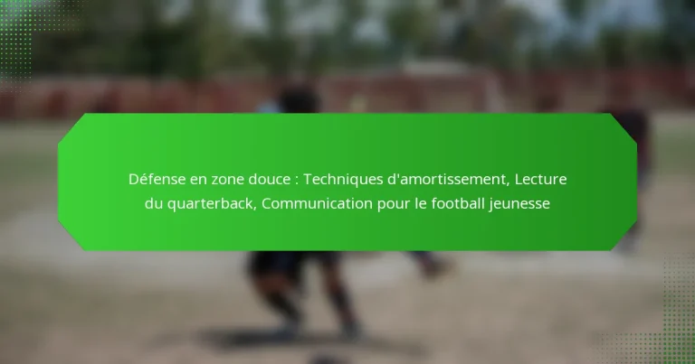 Défense en zone douce : Techniques d’amortissement, Lecture du quarterback, Communication pour le football jeunesse