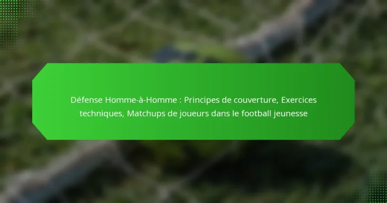 Défense Homme-à-Homme : Principes de couverture, Exercices techniques, Matchups de joueurs dans le football jeunesse