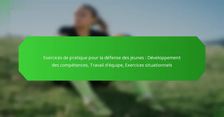 Exercices de pratique pour la défense des jeunes : Développement des compétences, Travail d’équipe, Exercices situationnels