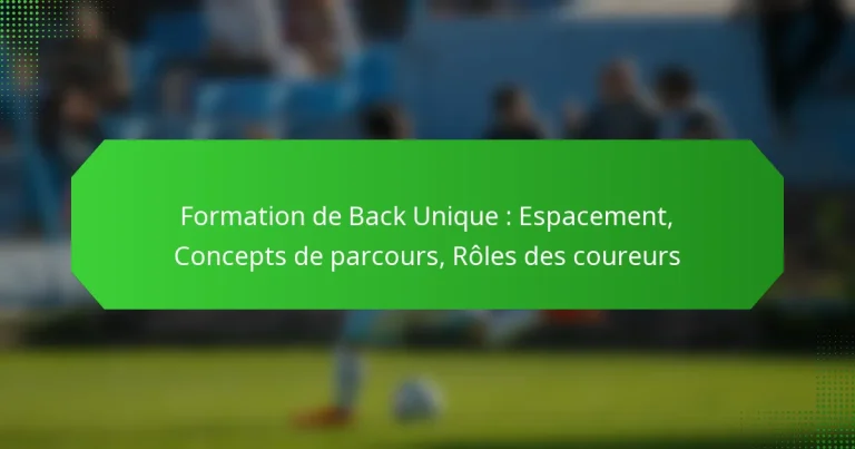 Formation de Back Unique : Espacement, Concepts de parcours, Rôles des coureurs