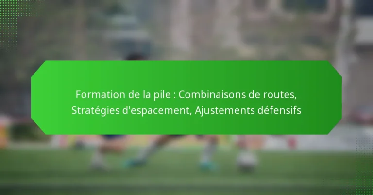 Formation de la pile : Combinaisons de routes, Stratégies d’espacement, Ajustements défensifs