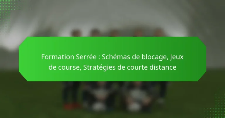 Formation Serrée : Schémas de blocage, Jeux de course, Stratégies de courte distance