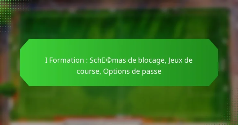 I Formation : Schémas de blocage, Jeux de course, Options de passe
