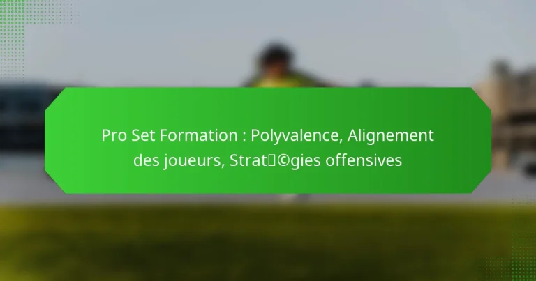 Pro Set Formation : Polyvalence, Alignement des joueurs, Stratégies offensives
