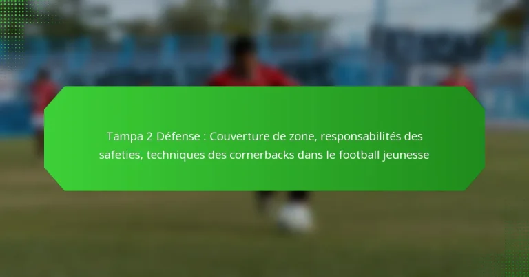 Tampa 2 Défense : Couverture de zone, responsabilités des safeties, techniques des cornerbacks dans le football jeunesse
