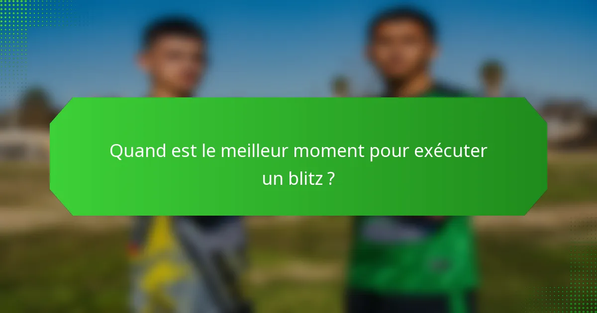 Quand est le meilleur moment pour exécuter un blitz ?