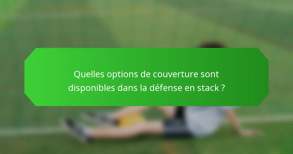 Quelles options de couverture sont disponibles dans la défense en stack ?