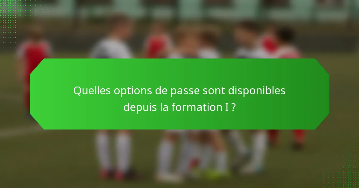 Quelles options de passe sont disponibles depuis la formation I ?