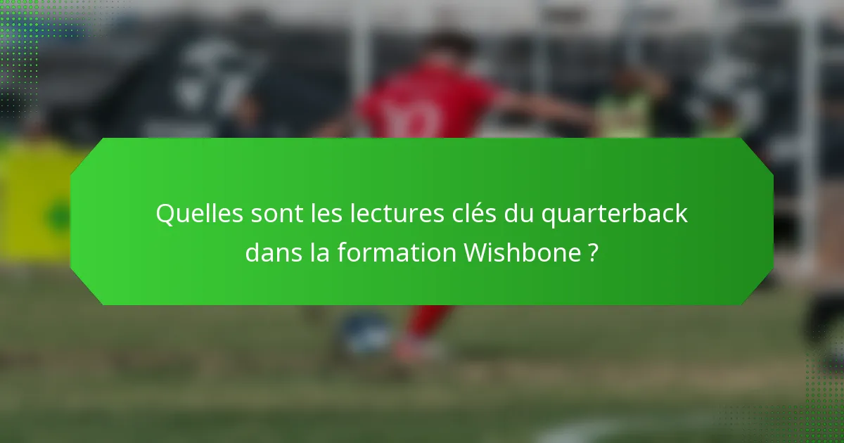 Quelles sont les lectures clés du quarterback dans la formation Wishbone ?