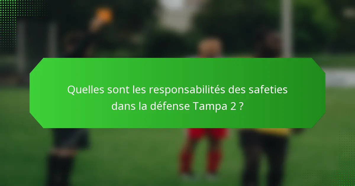 Quelles sont les responsabilités des safeties dans la défense Tampa 2 ?