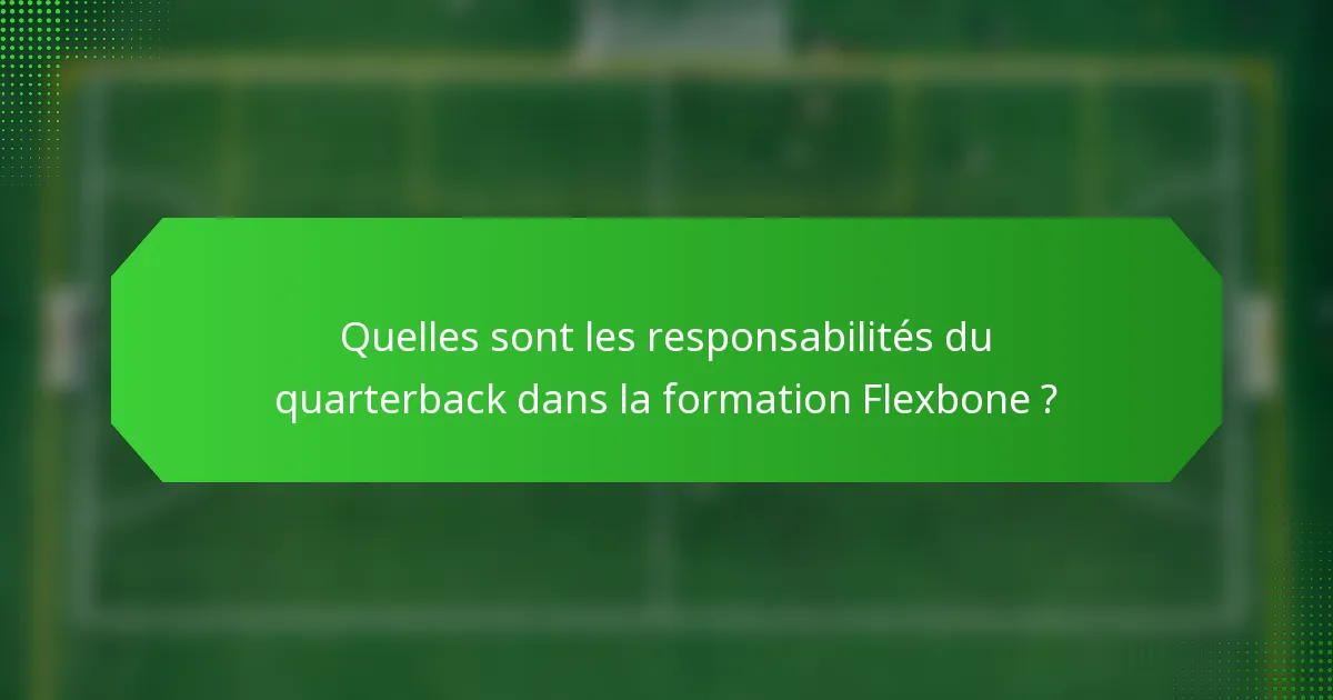 Quelles sont les responsabilités du quarterback dans la formation Flexbone ?