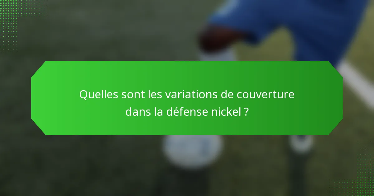 Quelles sont les variations de couverture dans la défense nickel ?