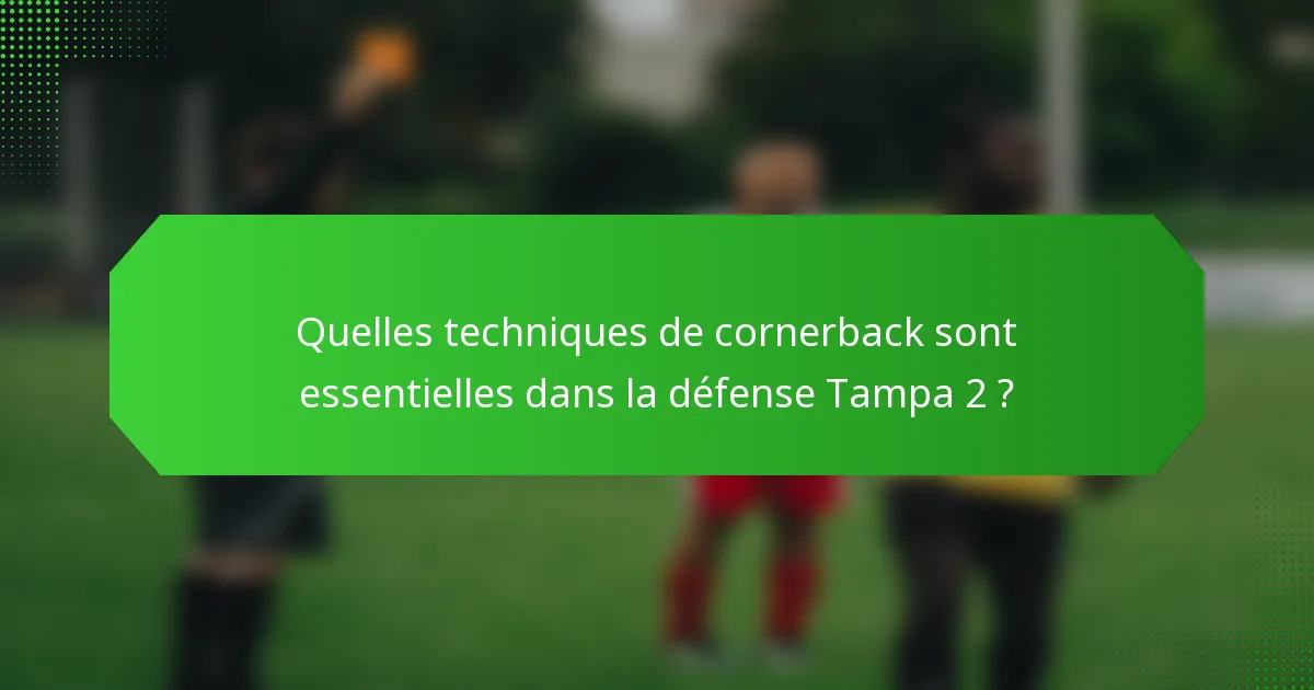 Quelles techniques de cornerback sont essentielles dans la défense Tampa 2 ?