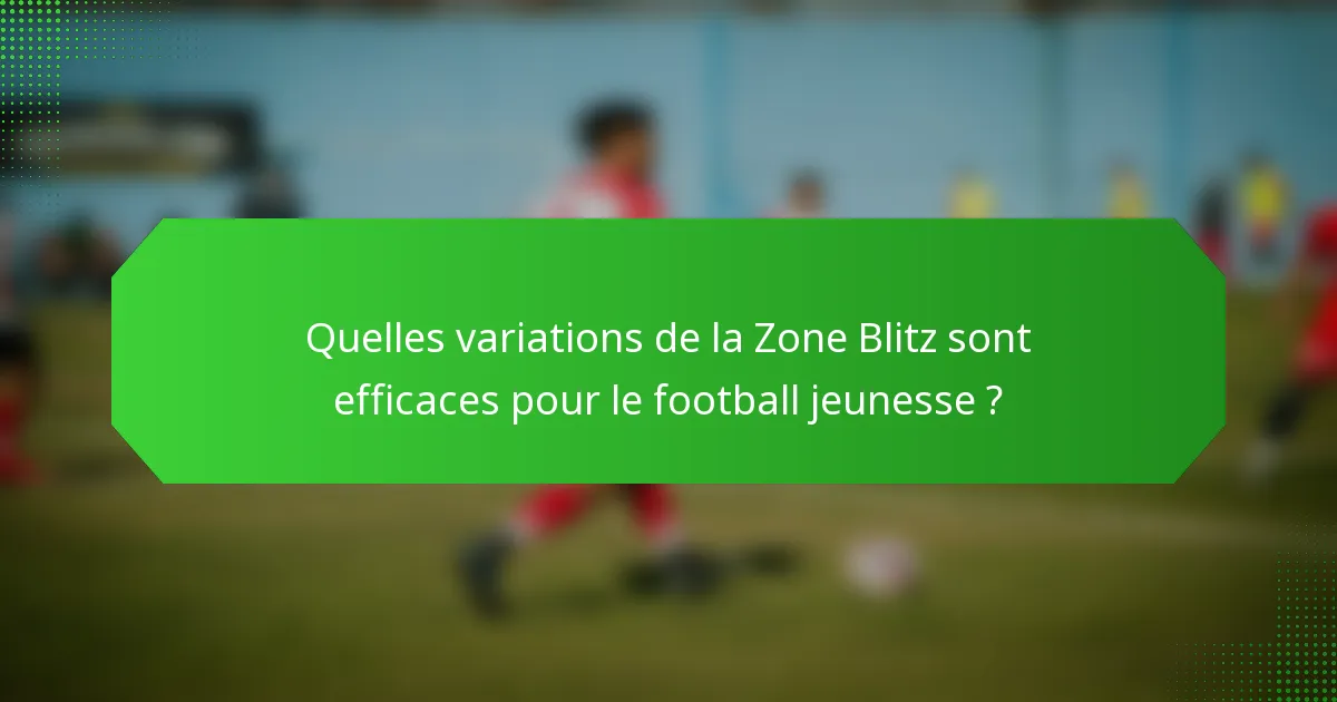 Quelles variations de la Zone Blitz sont efficaces pour le football jeunesse ?