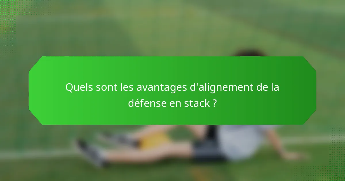Quels sont les avantages d'alignement de la défense en stack ?