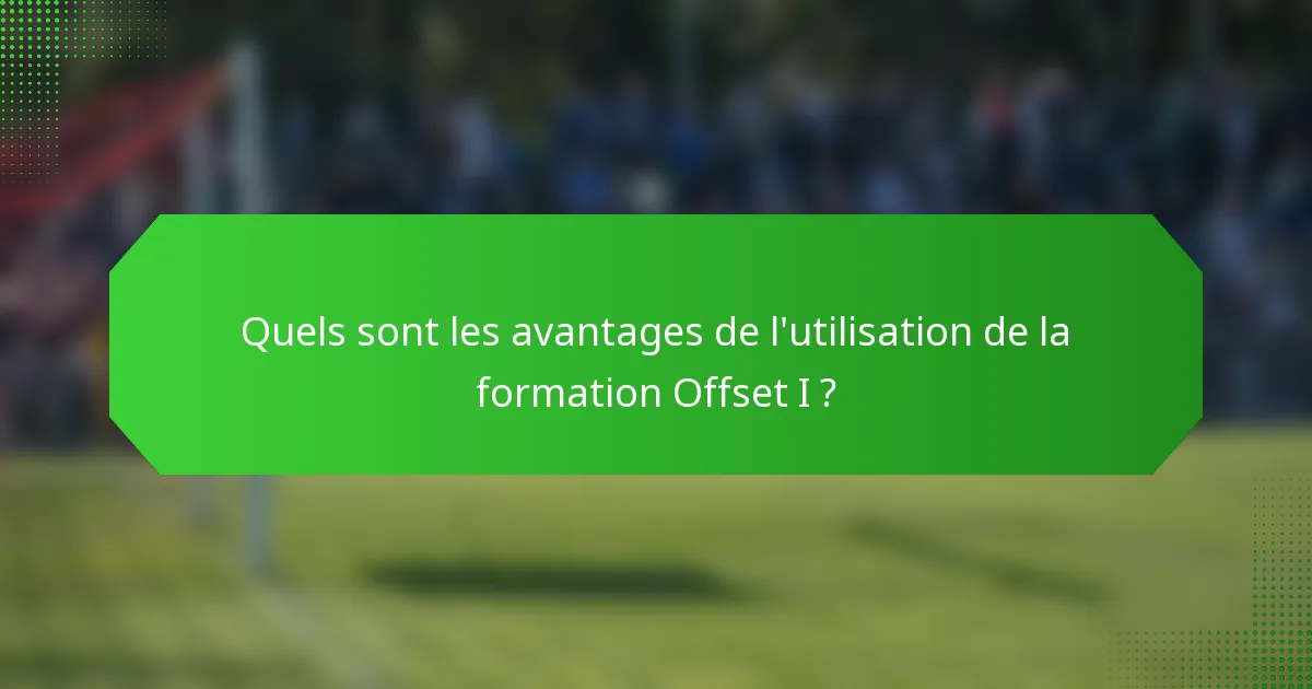 Quels sont les avantages de l'utilisation de la formation Offset I ?