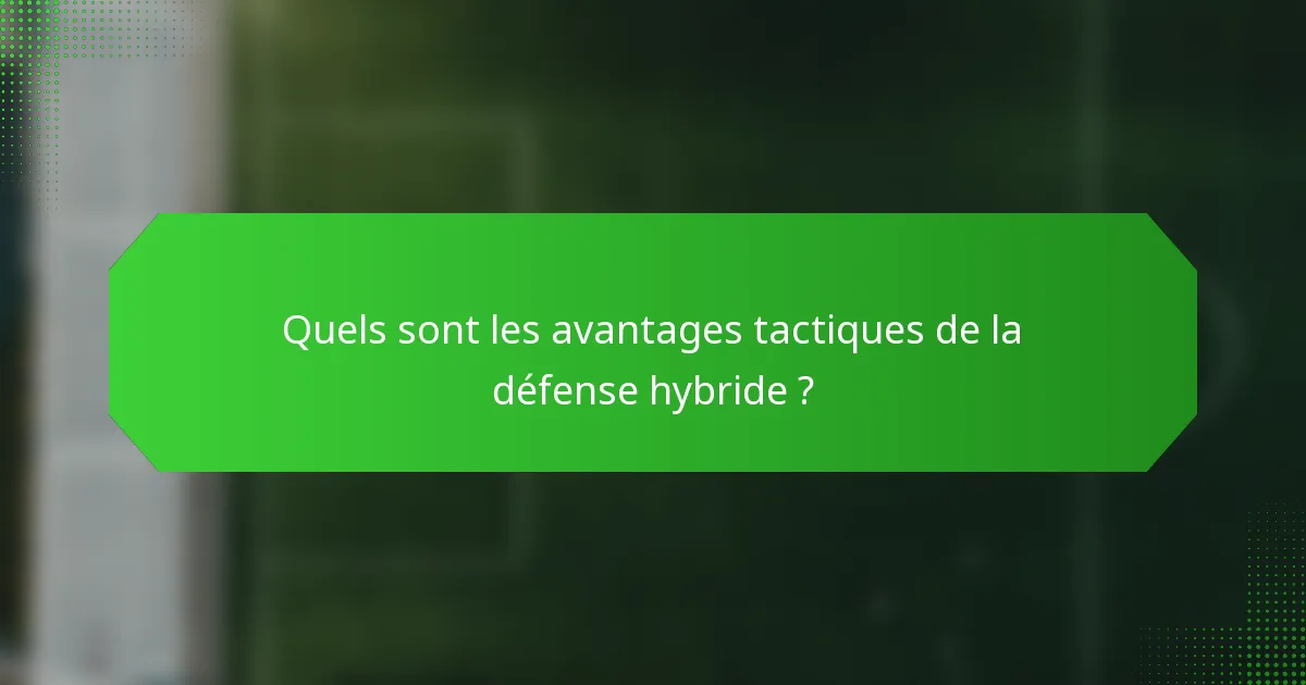 Quels sont les avantages tactiques de la défense hybride ?