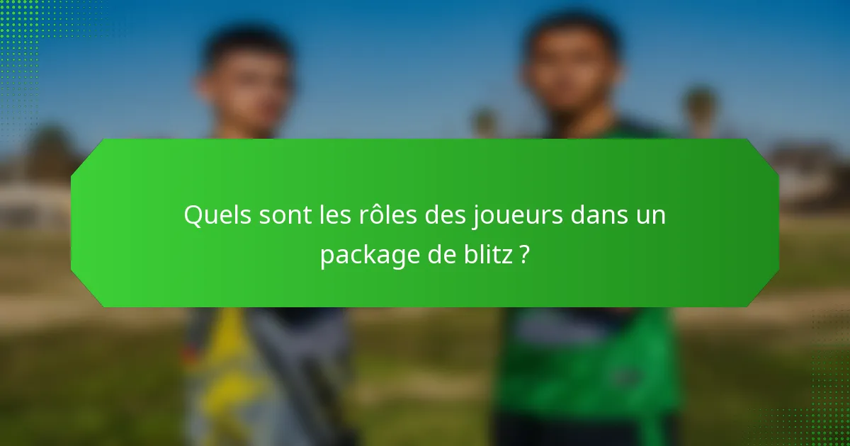 Quels sont les rôles des joueurs dans un package de blitz ?