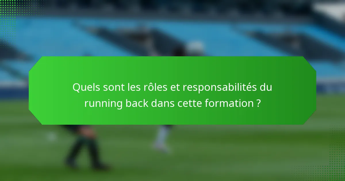 Quels sont les rôles et responsabilités du running back dans cette formation ?